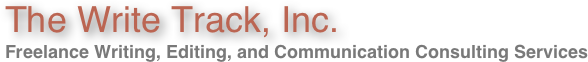 The Write Track, Inc.
Freelance Writing, Editing, and Communication Consulting Services